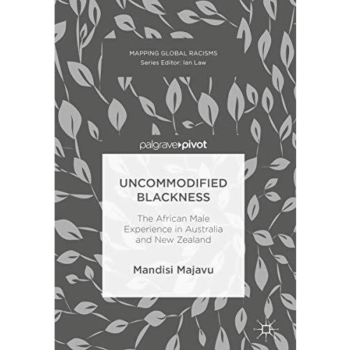 Uncommodified Blackness: The African Male Experience in Australia and New Zealan [Hardcover]