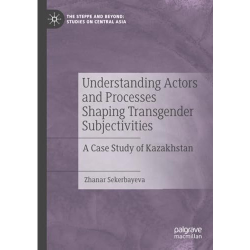 Understanding Actors and Processes Shaping Transgender Subjectivities: A Case St [Paperback]