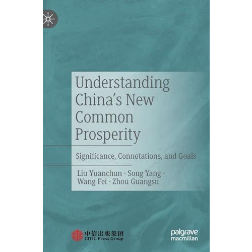 Understanding China's New Common Prosperity: Significance, Connotations, and Goa [Hardcover]