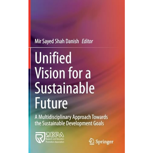 Unified Vision for a Sustainable Future: A Multidisciplinary Approach Towards th [Hardcover]