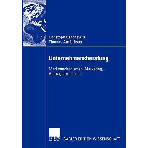 Unternehmensberatung: Marktmechanismen, Marketing, Auftragsakquisition [Paperback]