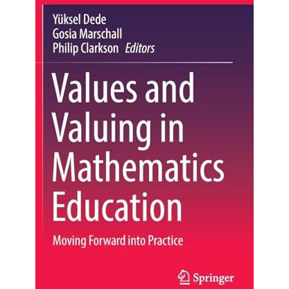 Values and Valuing in Mathematics Education: Moving Forward into Practice [Hardcover]