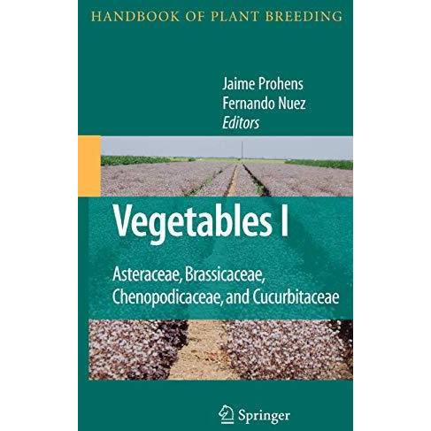 Vegetables I: Asteraceae, Brassicaceae, Chenopodicaceae, and Cucurbitaceae [Paperback]