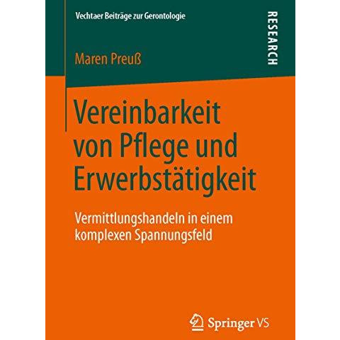 Vereinbarkeit von Pflege und Erwerbst?tigkeit: Vermittlungshandeln in einem komp [Paperback]