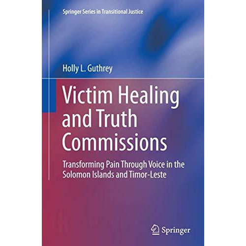 Victim Healing and Truth Commissions: Transforming Pain Through Voice in Solomon [Paperback]