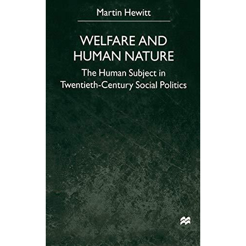 Welfare and Human Nature: The Human Subject in Twentieth-Century Social Politics [Hardcover]