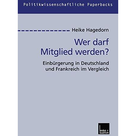 Wer darf Mitglied werden?: Einb?rgerung in Deutschland und Frankreich im Verglei [Paperback]