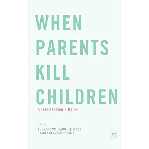 When Parents Kill Children: Understanding Filicide [Paperback]