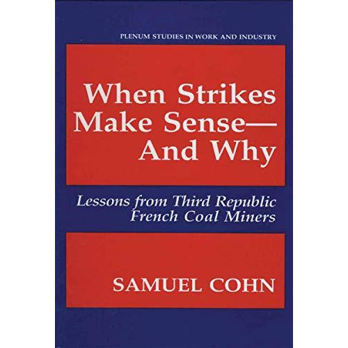 When Strikes Make SenseAnd Why: Lessons from Third Republic French Coal Miners [Hardcover]