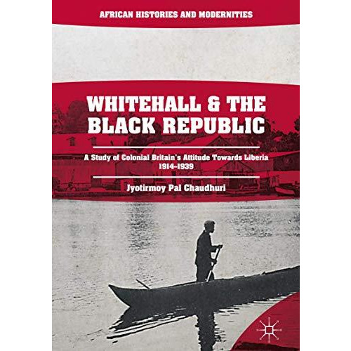 Whitehall and the Black Republic: A Study of Colonial Britain's Attitude Towards [Hardcover]