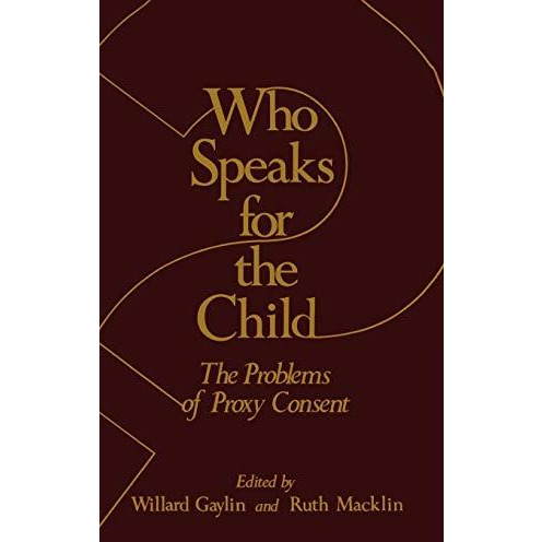 Who Speaks for the Child?: The Problems of Proxy Consent [Hardcover]