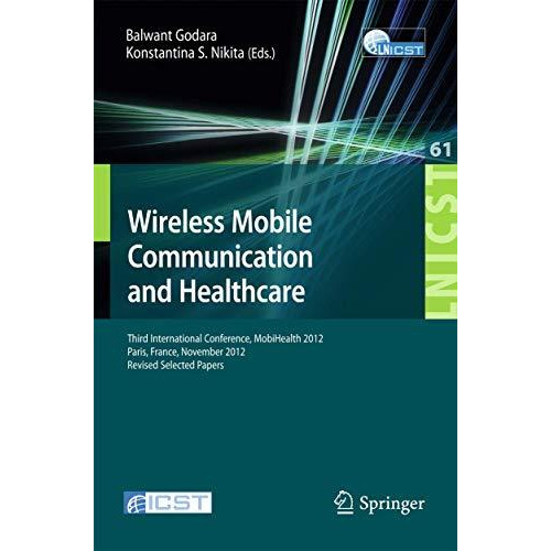 Wireless Mobile Communication and Healthcare: Third International Conference, Mo [Paperback]