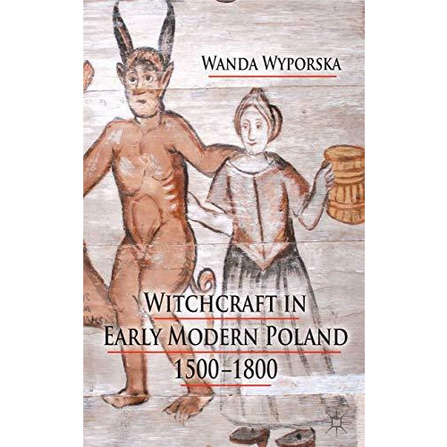 Witchcraft in Early Modern Poland, 1500-1800 [Hardcover]