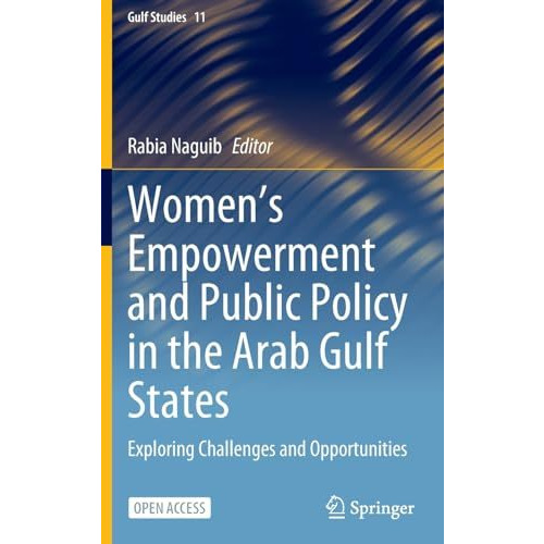 Women's Empowerment and Public Policy in the Arab Gulf States: Exploring Challen [Hardcover]