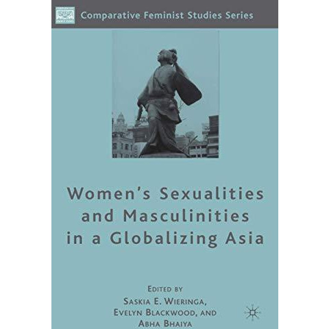 Women's Sexualities and Masculinities in a Globalizing Asia [Hardcover]