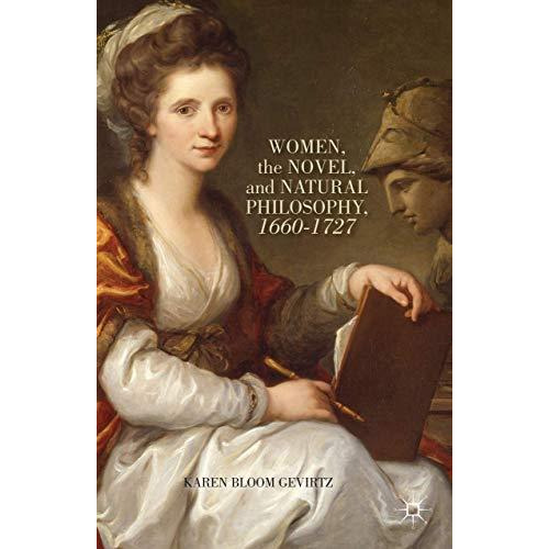 Women, the Novel, and Natural Philosophy, 16601727 [Hardcover]