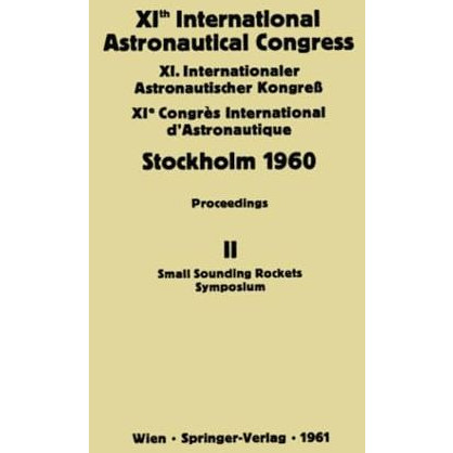 XIth International Astronautical Congress Stockholm 1960: Proceedings Vol II: Sm [Paperback]