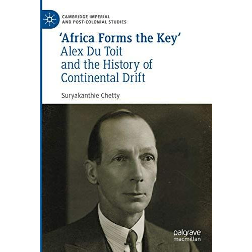 Africa Forms the Key: Alex Du Toit and the History of Continental Drift [Hardcover]