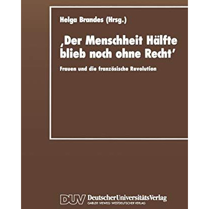 Der Menschheit H?lfte blieb noch ohne Recht: Frauen und die franz?sische Revol [Paperback]