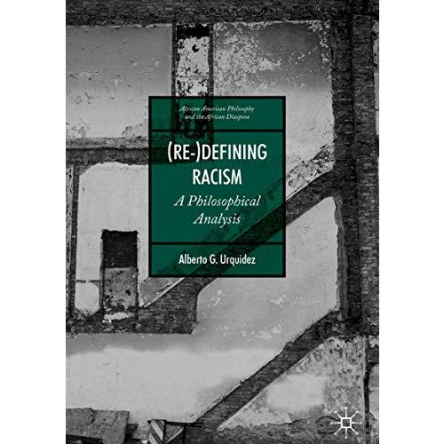 (Re-)Defining Racism: A Philosophical Analysis [Hardcover]