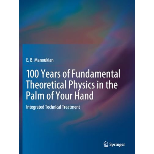 100 Years of Fundamental Theoretical Physics in the Palm of Your Hand: Integrate [Paperback]