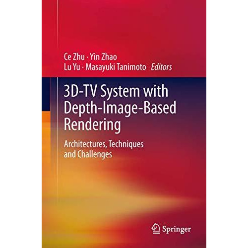 3D-TV System with Depth-Image-Based Rendering: Architectures, Techniques and Cha [Paperback]