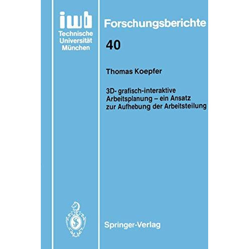 3D-grafisch-interaktive Arbeitsplanung  ein Ansatz zur Aufhebung der Arbeitstei [Paperback]