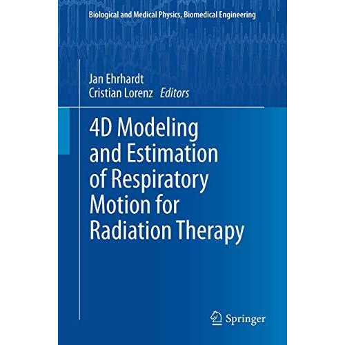 4D Modeling and Estimation of Respiratory Motion for Radiation Therapy [Paperback]