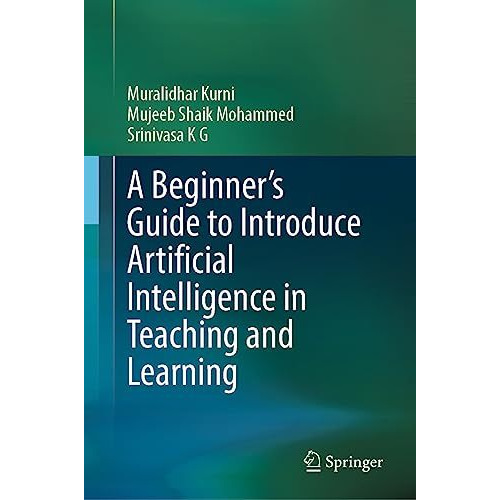 A Beginner's Guide to Introduce Artificial Intelligence in Teaching and Learning [Hardcover]