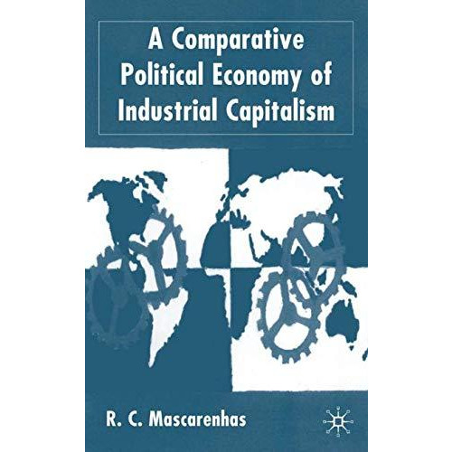 A Comparative Political Economy of Industrial Capitalism [Hardcover]