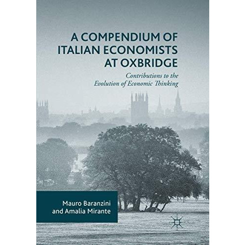 A Compendium of Italian Economists at Oxbridge: Contributions to the Evolution o [Paperback]