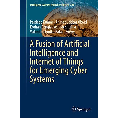 A Fusion of Artificial Intelligence and Internet of Things for Emerging Cyber Sy [Hardcover]