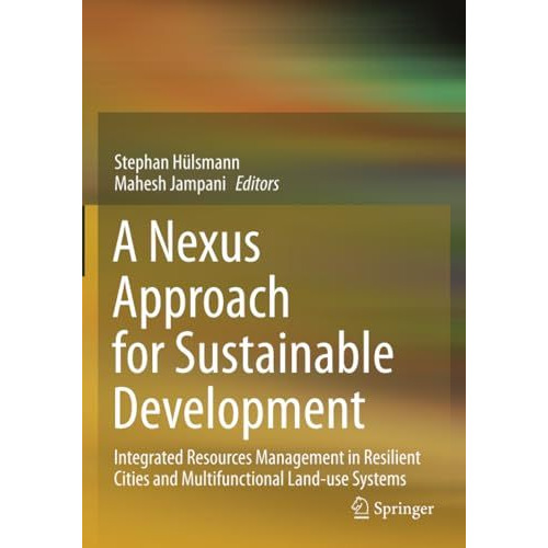 A Nexus Approach for Sustainable Development: Integrated Resources Management in [Paperback]