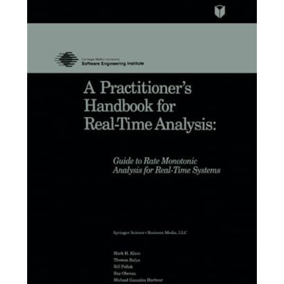 A Practitioners Handbook for Real-Time Analysis: Guide to Rate Monotonic Analys [Paperback]