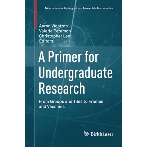 A Primer for Undergraduate Research: From Groups and Tiles to Frames and Vaccine [Paperback]