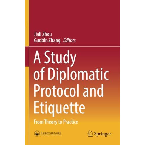 A Study of Diplomatic Protocol and Etiquette: From Theory to Practice [Paperback]