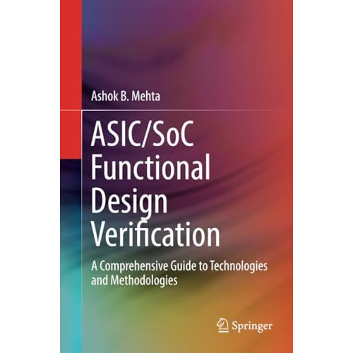 ASIC/SoC Functional Design Verification: A Comprehensive Guide to Technologies a [Paperback]