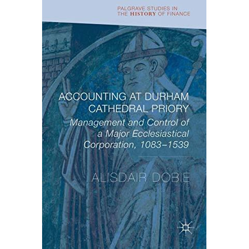 Accounting at Durham Cathedral Priory: Management and Control of a Major Ecclesi [Hardcover]