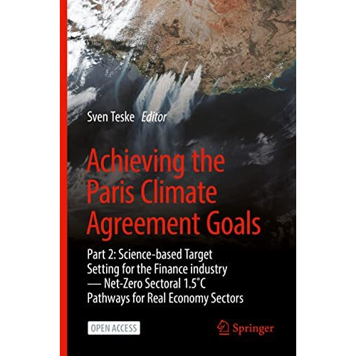 Achieving the Paris Climate Agreement Goals: Part 2: Science-based Target Settin [Hardcover]