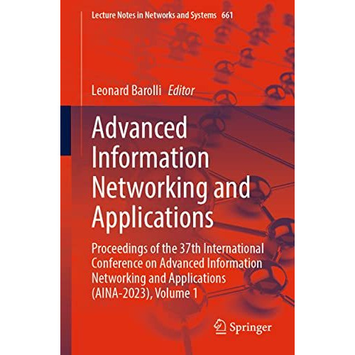 Advanced Information Networking and Applications: Proceedings of the 37th Intern [Paperback]