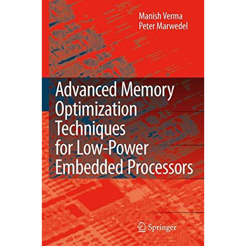 Advanced Memory Optimization Techniques for Low-Power Embedded Processors [Hardcover]