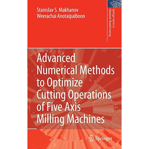 Advanced Numerical Methods to Optimize Cutting Operations of Five Axis Milling M [Hardcover]