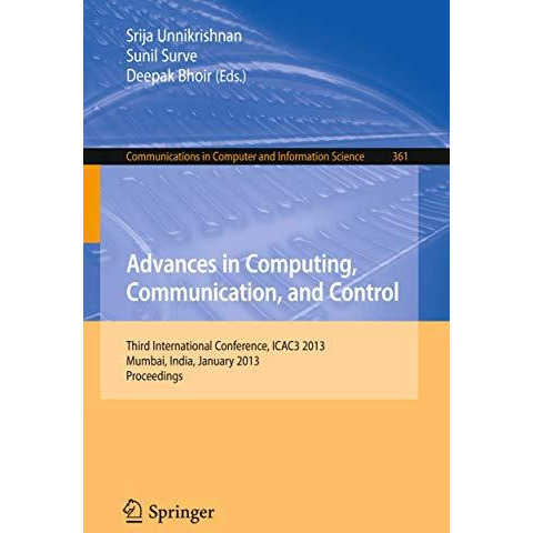 Advances in Computing, Communication, and Control: Third International Conferenc [Paperback]