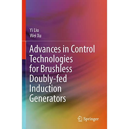 Advances in Control Technologies for Brushless Doubly-fed Induction Generators [Paperback]