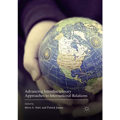 Advancing Interdisciplinary Approaches to International Relations [Paperback]