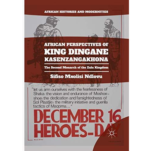 African Perspectives of King Dingane kaSenzangakhona: The Second Monarch of the  [Paperback]