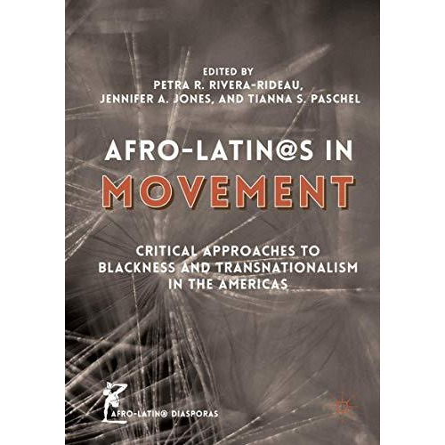 Afro-Latin@s in Movement: Critical Approaches to Blackness and Transnationalism  [Hardcover]