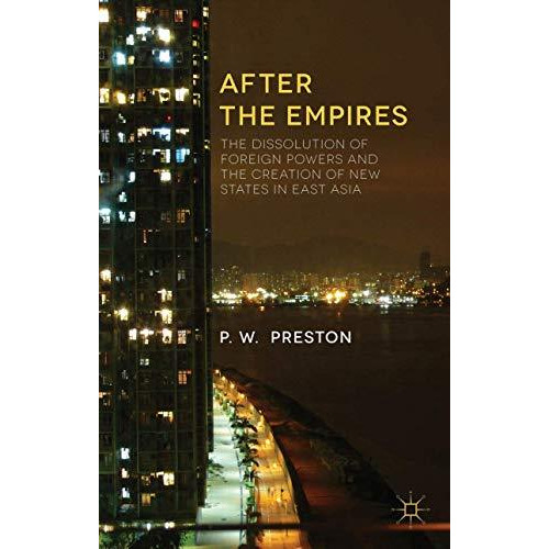 After the Empires: The Dissolution of Foreign Powers and the Creation of New Sta [Paperback]