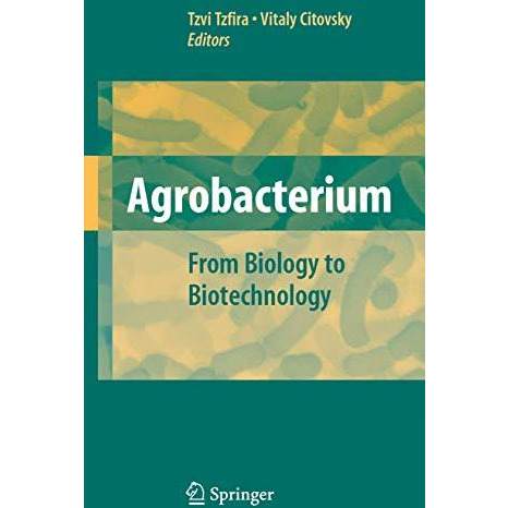 Agrobacterium: From Biology to Biotechnology [Paperback]