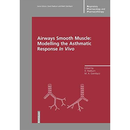 Airways Smooth Muscle: Modelling the Asthmatic Response In Vivo [Paperback]